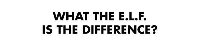 What the e.l.f. is the difference?
