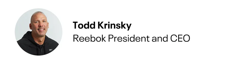 Todd Krinsky
Reebok President and CEO