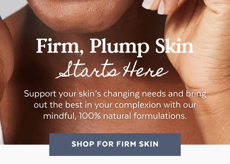 Support your skin’s changing needs and bring out the best in your complexion with our mindful, 100% natural formulations.