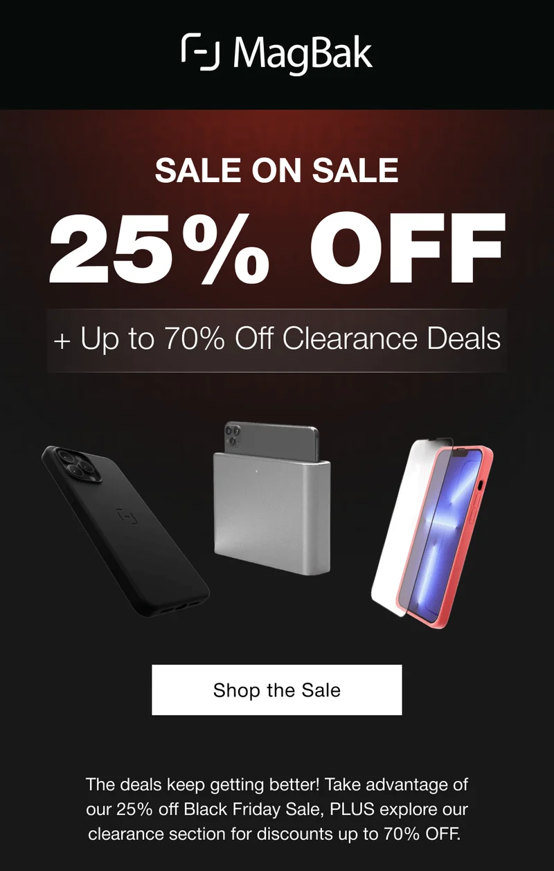 Sale on Sale 25% OFF + up to 70% off clearance deals. The deals keep getting better! Take advantage of our 25% off Black Friday Sale, PLUS explore our clearance section for discounts up to 70% OFF.