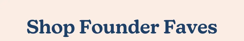 Shop Founder Faves