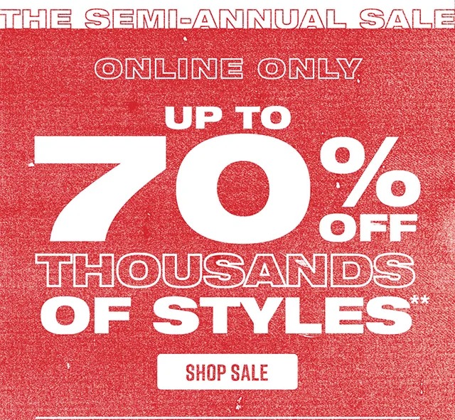 The Semi-Annual Sale. Online Only. Up to 70 Percent Off Thousands Of Styles. Shop Now