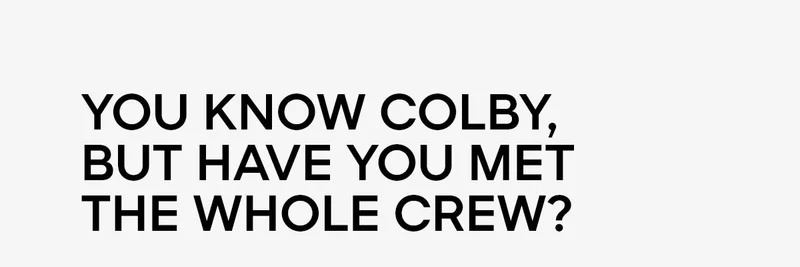 YOU KNOW COLBY, BUT HAVE YOU MET THE WHOLE CREW?