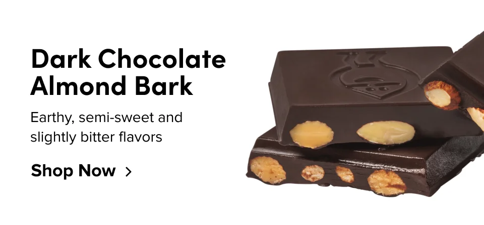 Dark Chocolate Almond Bark – Earthy, semi-sweet and slightly bitter flavors; Shop now >