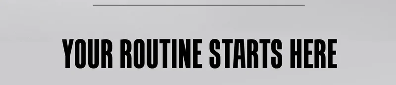 Your Routine Starts Here