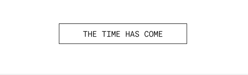 THE TIME HAS COME