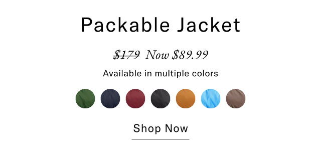 Packable Jacket $179 Now $89.99 Available in multiple colors Shop Now