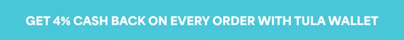 GET 4% CASH BACK ON EVERY ORDER WITH TULA WALLET