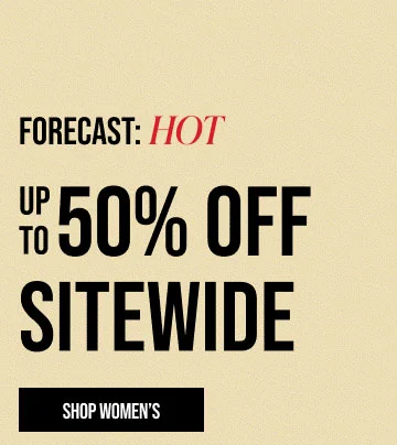 Forecast: Hot Up to 50% off sitewide Shop Women's