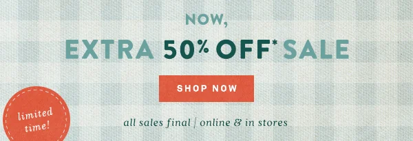 extra 50% off sale, shop now, limited time!