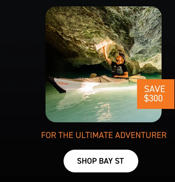 FOR THE SERIOUS ADVENTURER: SHOP BAY ST $300 OFF FOR THE SERIOUS ADVENTURER: SHOP BAY ST $300 OFF