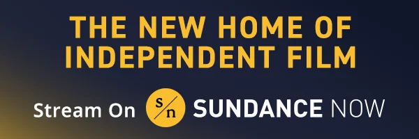 Sundance Now Footer ad. Text that reads: "The New Hope of Independent Film. Stream on Sundance Now."