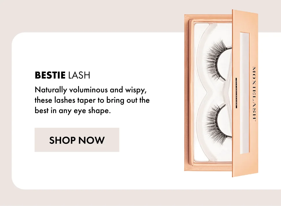 Bestie Lash Naturally voluminous and wispy, these lashes taper to bring out the best in any eye shape.