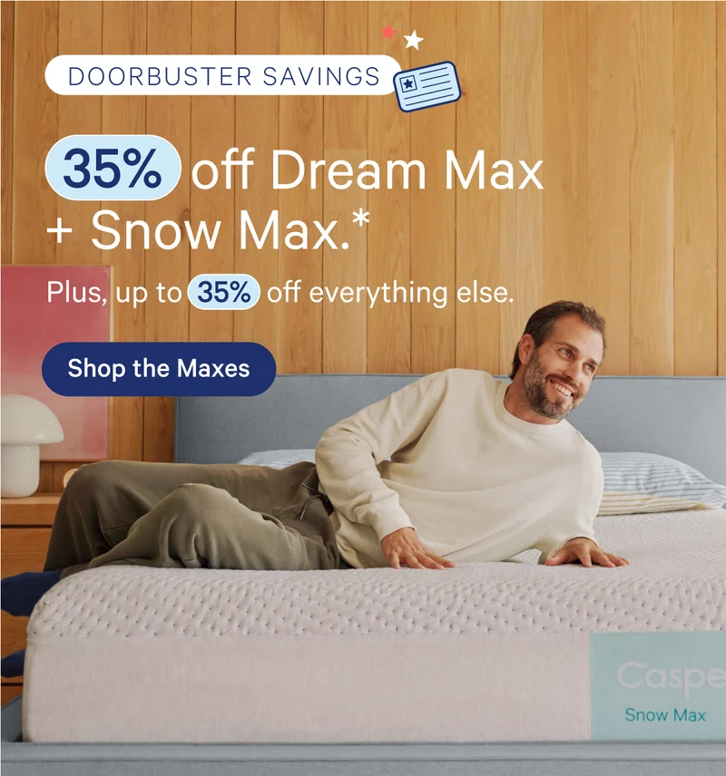 July 4th Doorbuster savings:  35% off Dream Max + Snow Max. Plus, up to 35% off everything else.