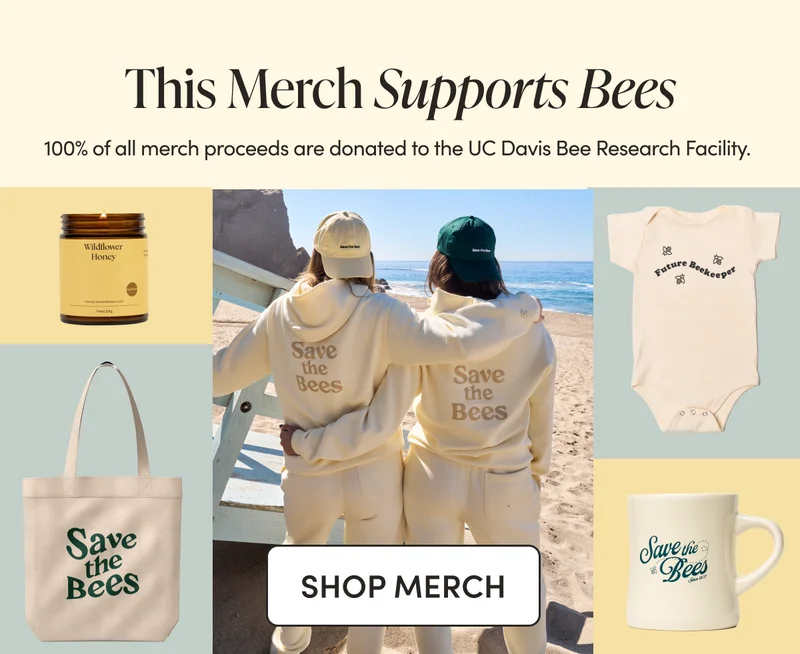 This Merch Supports Bees  100% of all merch proceeds are donated to the UC Davis Bee Research Facility.