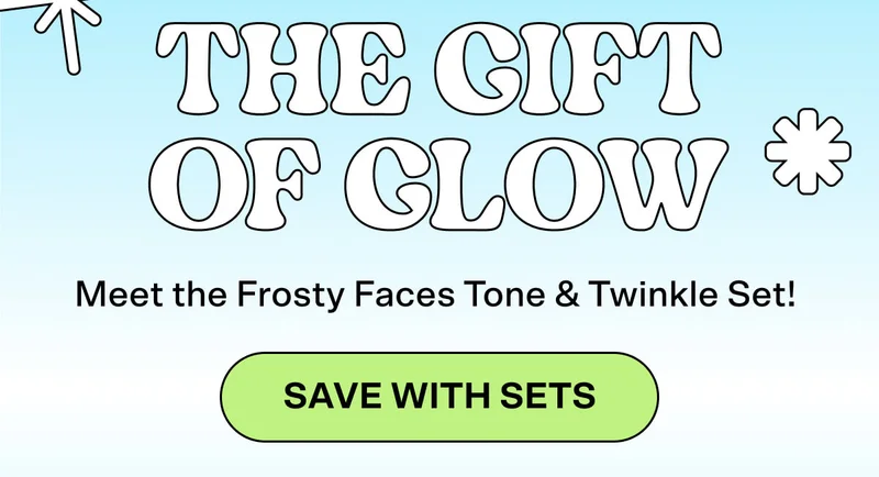 The Gift of Glow. Meet the Frosty Faces Tone & Twinkle Set! SAVE WITH SETS.