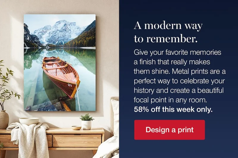 A modern way to remember. Give your favorite memories a finish that really makes them shine. Metal prints are a perfect way to celebrate your history and create a beautiful focal point in any room. 58% off this week only.