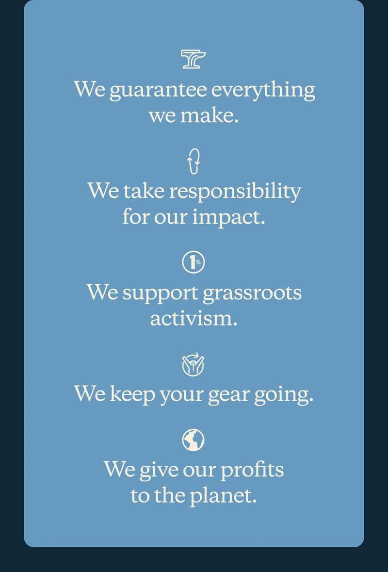We guarantee everything we make. We take responsibility for our impact. We support grassroots activism. We keep your gear going. We give our profits to the planet.