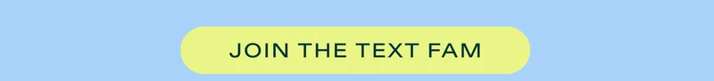 JOIN THE TEXT FAM