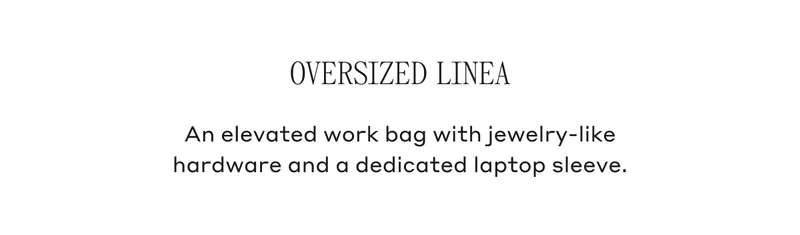 Oversized Linea An elevated work bag with jewelry-like hardware and a dedicated laptop sleeve.