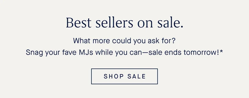 Best sellers on sale. What more could you ask for? Snag your fave MJs while you can—sale ends tomorrow!* SHOP SALE