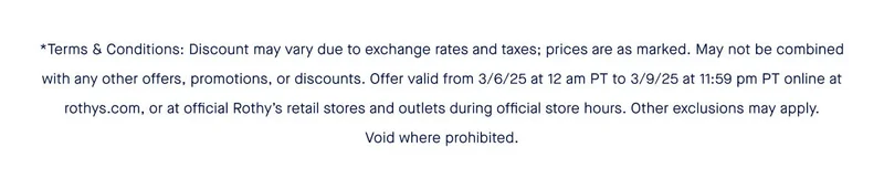 *Terms & Conditions: Discount may vary due to exchange rates and taxes; prices are as marked. May not be combined with any other offers, promotions, or discounts. Offer valid from 3/6/25 at 12 am PT to 3/9/25 at 11:59 pm PT online at rothys.com, or at official Rothy’s retail stores and outlets during official store hours. Other exclusions may apply. Void where prohibited.