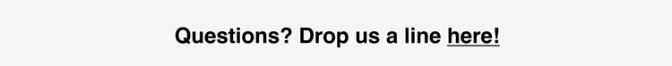 Question? Drop us a line here!