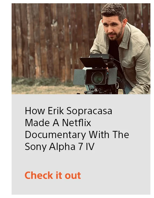 How Erik Sopracasa made a Netflix documentary with the Sony Alpha 7 IV