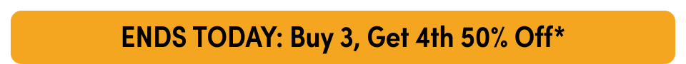 Ends Today: Buy 3, Get 4th 50% off*