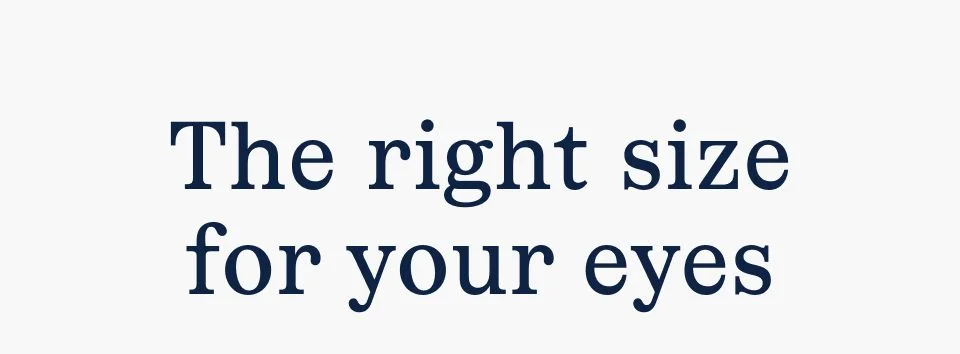The right size for your eyes