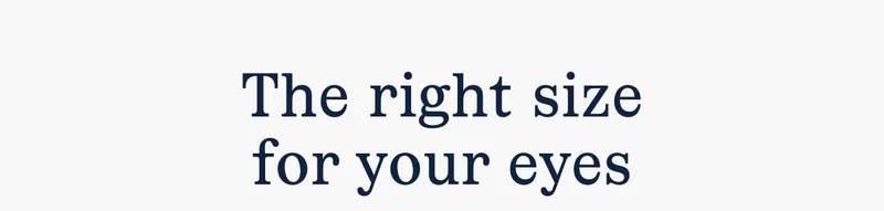 The right size for your eyes