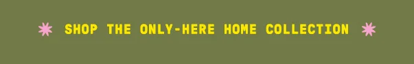 shop the only-here home collection