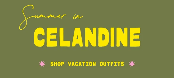 summer in celandine, shop vacation outfits