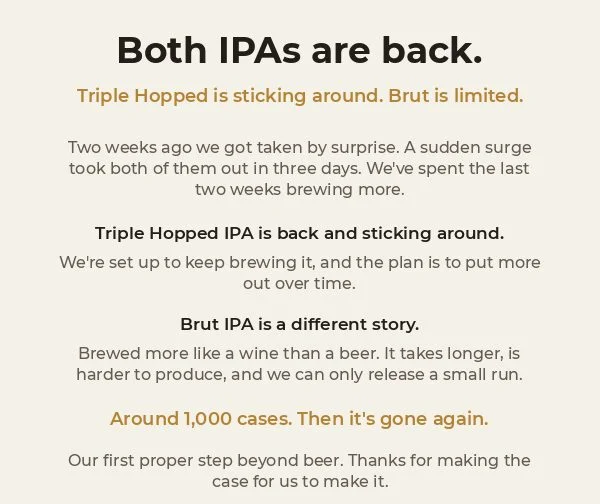 Both IPAs are back. Triple Hopped is sticking around. Brut is limited to around 1,000 cases.
