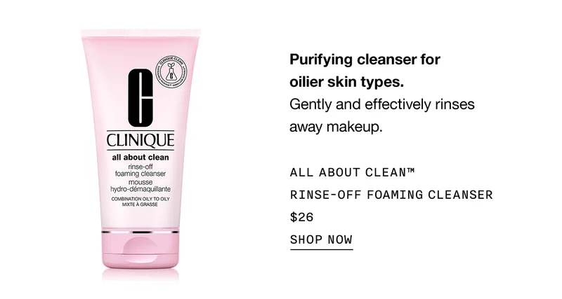 Purifying cleanser for oilier skin types. | Gently and effectively rinses away makeup. | All About Clean™ Rinse-Off Foaming Cleanser | $26 | Shop Now