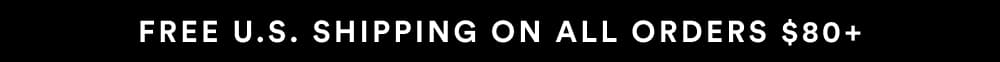 FREE U.S. SHIPPING ON ALL ORDERS $80+