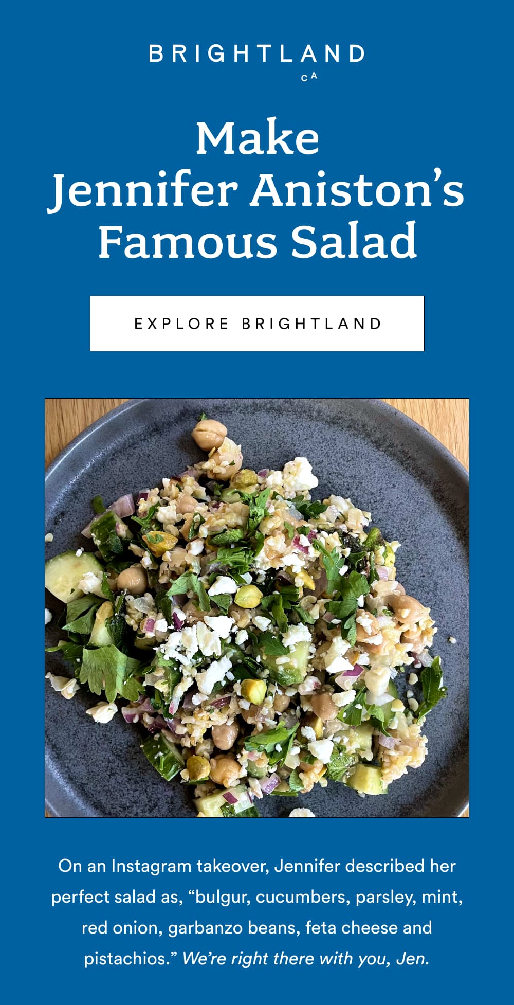 Make Jennifer Aniston’s Famous Salad  [ Explore Brightland ]