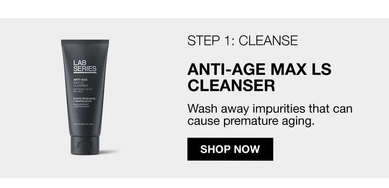 STEP 1: CLEANSE | ANTI-AGE MAX LS CLEANSER | Wash away impurities that can cause premature aging. | SHOP NOW
