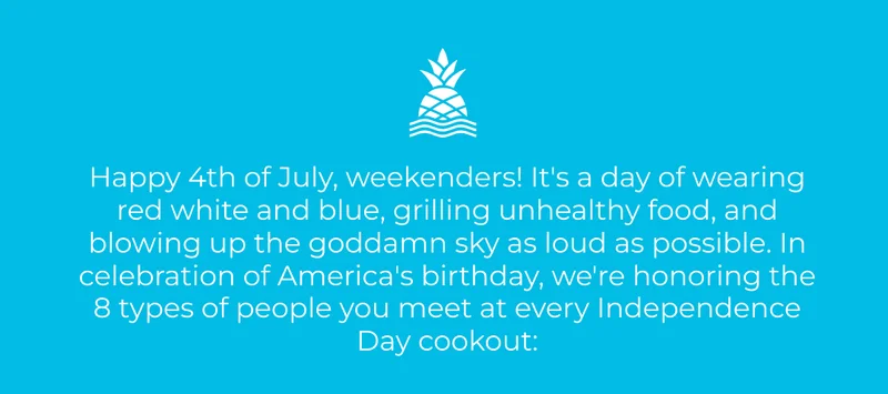 THE 8 TYPES OF PEOPLE AT EVERY 4TH OF JULY COOKOUT