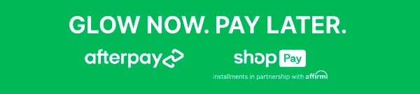 GLOW NOW. PAY LATER