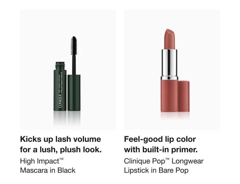 Kicks up lash volume for a lush, plush look. High Impact™ Mascara in Black | Feel-good lip color with built-in primer. Clinique Pop™ Longwear Lipstick in Bare Pop