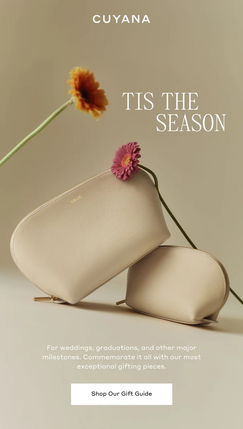 CUYANA TIS THE SEASON For weddings, graduations, and other major milestones. Commemorate it all with our most exceptional gifting pieces. Shop Our Gift Guide