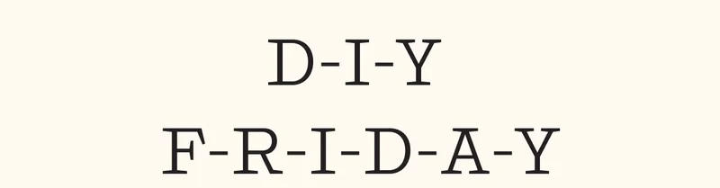 D-I-Y F-R-I-D-A-Y