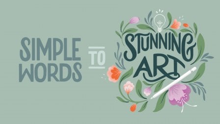 Simple Words to Stunning Art: Combine Hand Lettering and Illustration