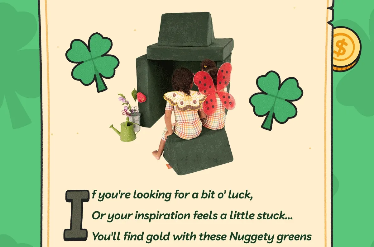 If you're looking for a bit o' luck, Or your inspiration feels a little stuck... You'll find gold with these Nuggety greens