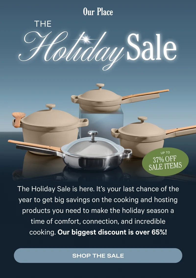 Our Place - The Holiday Sale is here.