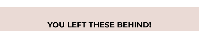 You left these behind