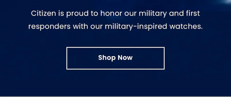 Citizen is proud to honor our military and first responders with our military-inspired watches. Shop Now