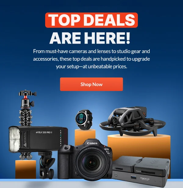 TOP DEALS ARE HERE!   |  From must-have cameras and lenses to studio gear and accessories, these top deals are handpicked to upgrade your setup—at unbeatable prices.   |   Shop Now