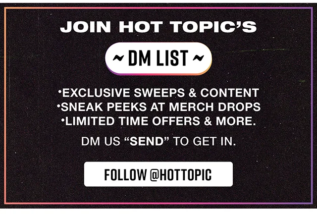 Join Hot Topic's DM List! Follow hottopic